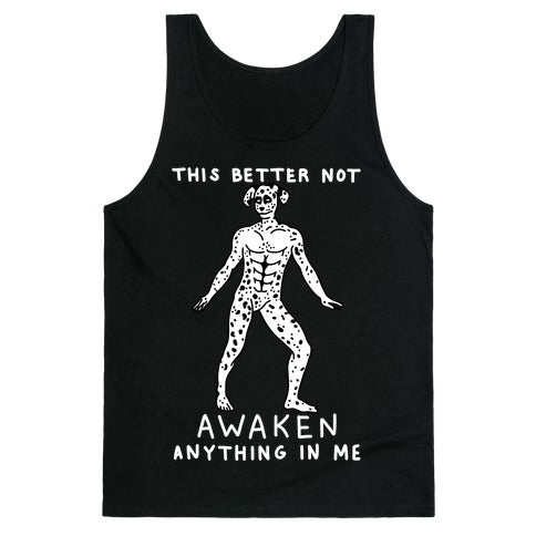 This Better Not Awaken Anything In Me Tank Top