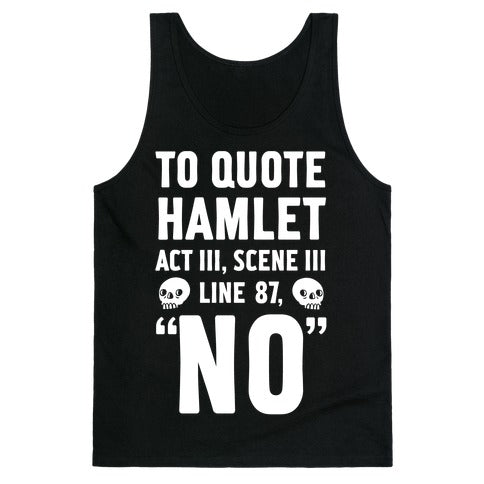 To Quote Hamlet Act III, Scene iii Line 87,"No" Tank Top