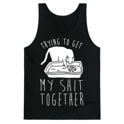 Trying To Get My Shit Together Tank Top