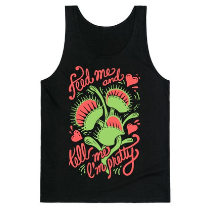 Venus Fly Trap: Feed Me And Tell Me I'm Pretty Tank Top