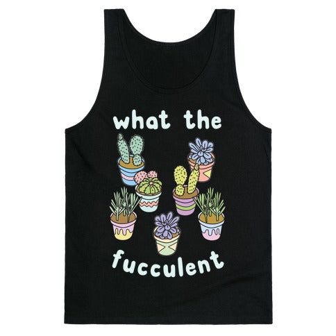 What The Fucculent Tank Top