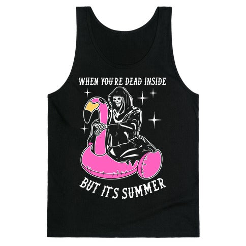 When You're Dead Inside But It's Summer Tank Top