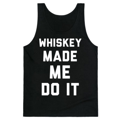Whiskey Made Me Do It Tank Top