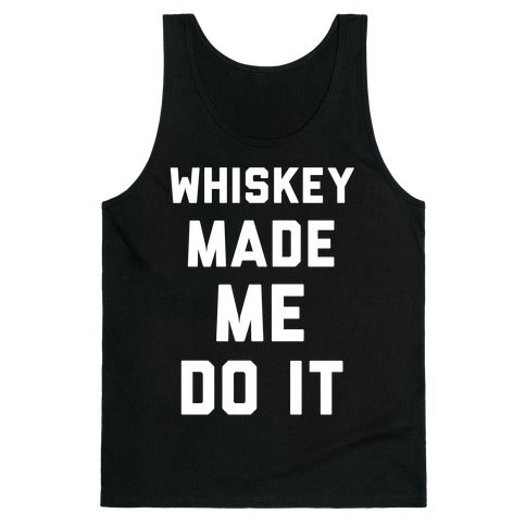 Whiskey Made Me Do It Tank Top