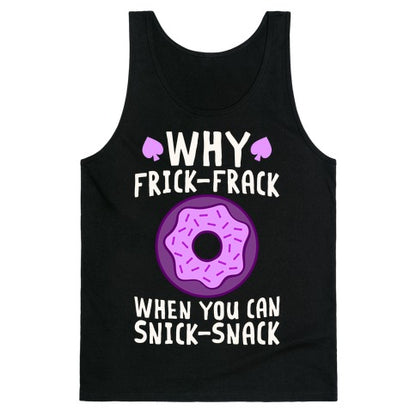 Why Frick-Frack When You Can Snick-Snack Tank Top