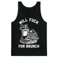 Will Fuck For Brunch Tank Top