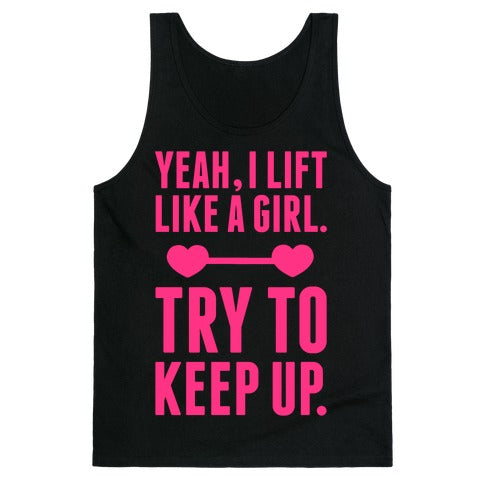 Yeah I Lift Like A Girl, Try To Keep Up Tank Top