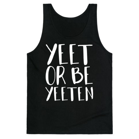 Yeet Or Be Yeeten Tank Top