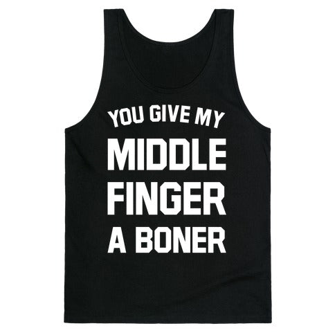You Give My Middle Finger a Boner Tank Top