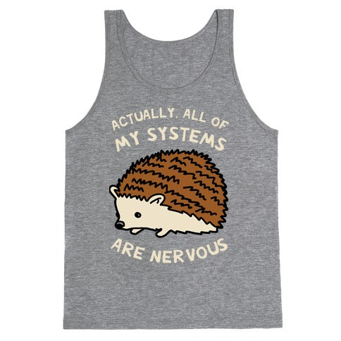 Actually, All Of My Systems Are Nervous Tank Top