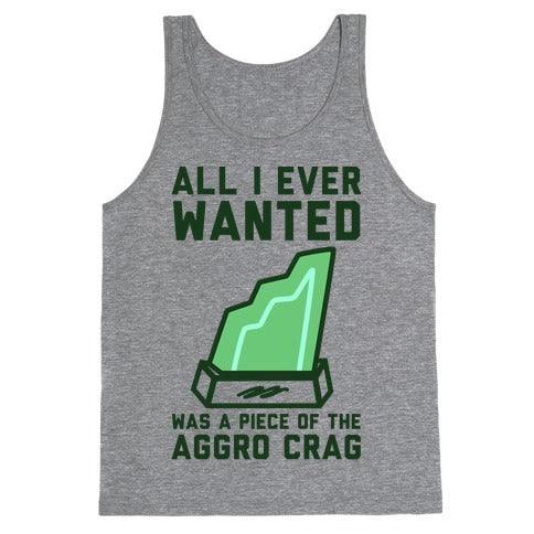 All I Ever Wanted Was A Piece of the Aggro Crag Tank Top | LookHUMAN