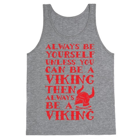 Always Be Yourself Unless You Can Be A Viking Tank Top