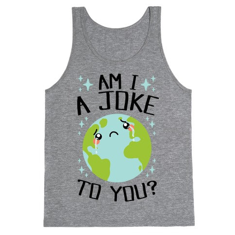 Am I A Joke To You? Tank Top