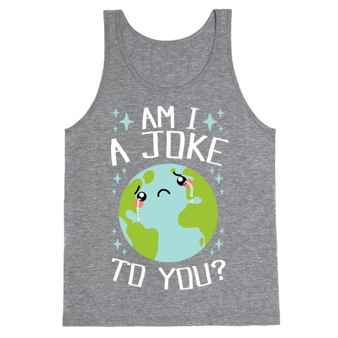 Am I A Joke To You? Tank Top