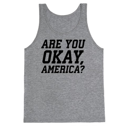 Are You Okay, America? Tank Top