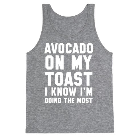 Avocado On MyToast, I Know I'm Doing The Most Tank Top