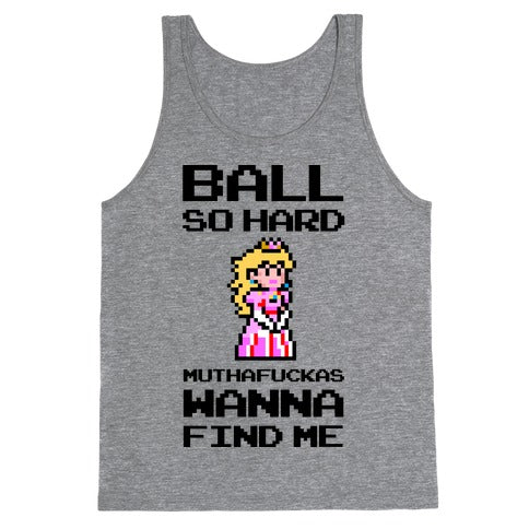 Ball So Hard Muthafuckas Wanna Find Me (Princess Peach) Tank Top