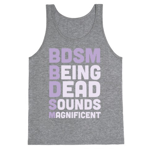 BDSM - Being Dead Sounds Magnificent Tank Top