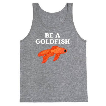 Be A Goldfish Tank Top