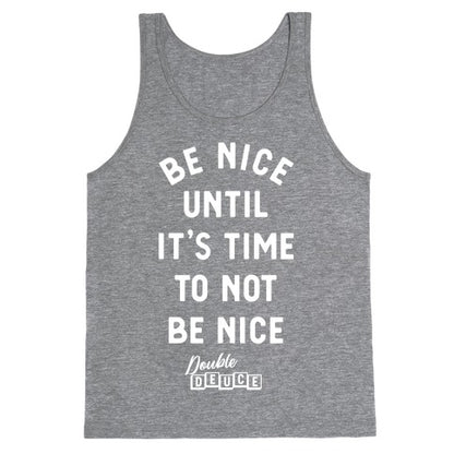 Be Nice Until It's Time To Not Be Nice Tank Top