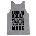 Being An Adult Was The Worst Decision I Have Ever Made Tank Top