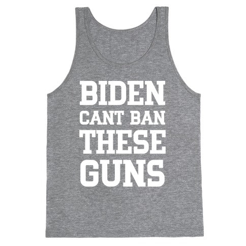 Biden Cant Ban These Guns Tank Top