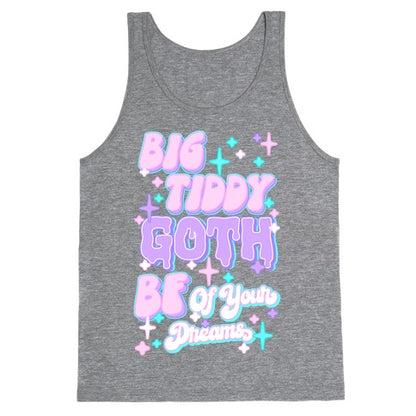Big Tiddy Goth Bf Of Your Dreams Tank Top