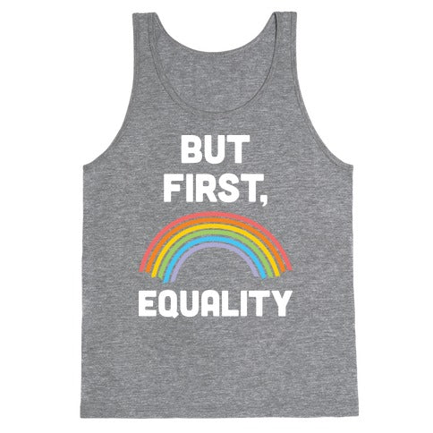 But First, Equality Tank Top