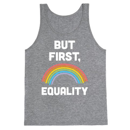 But First, Equality Tank Top