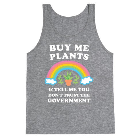 Buy Me Plants And Tell Me You Don't Trust The Government Tank Top