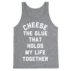 Cheese The Glue that Holds My Life Together Tank Top