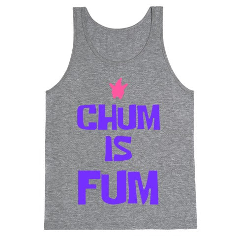 Chum is Fum Tank Top