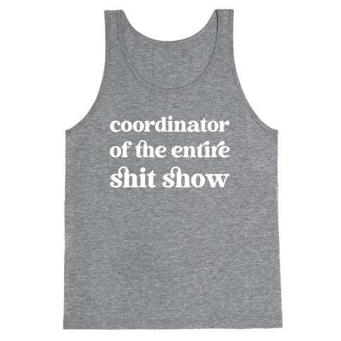 Coordinator Of The Entire Shit Show Tank Top