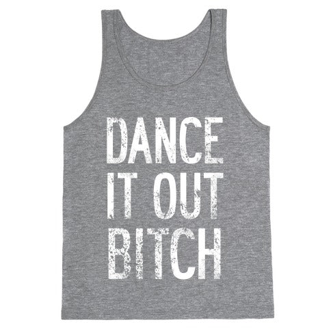 Dance It Out Bitch Tank Top