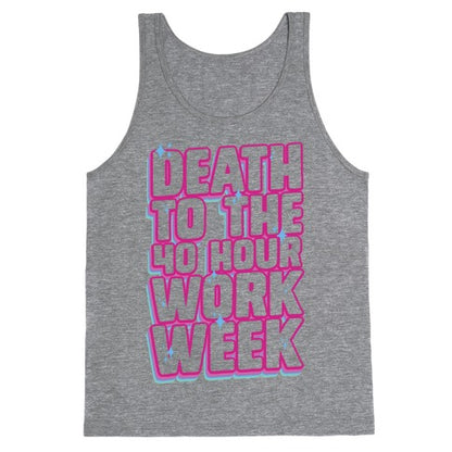 Death To The 40 Hour Work Week Tank Top
