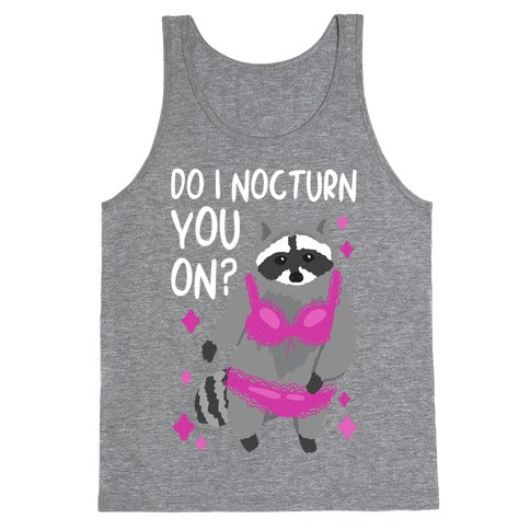 Do I Nocturn You On? Raccoon  Tank Top