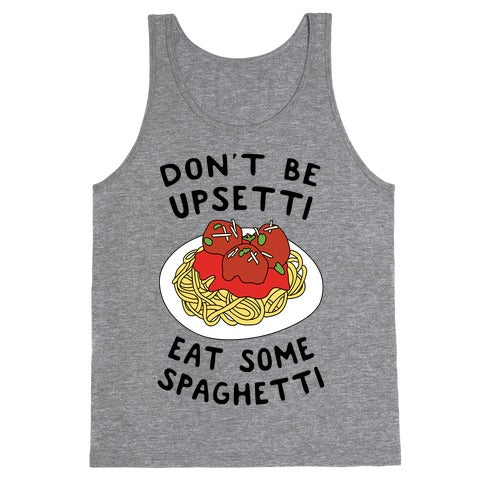 Don't Be Upsetti Eat Some Spaghetti Tank Top