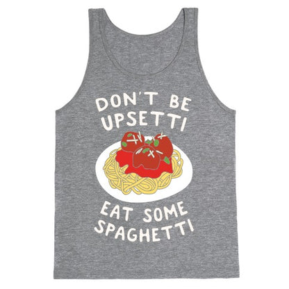 Don't Be Upsetti Eat Some Spaghetti Tank Top