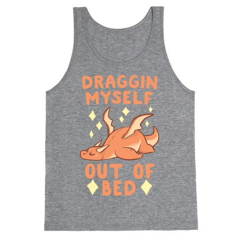 Draggin Myself Out of Bed Dragon  Tank Top