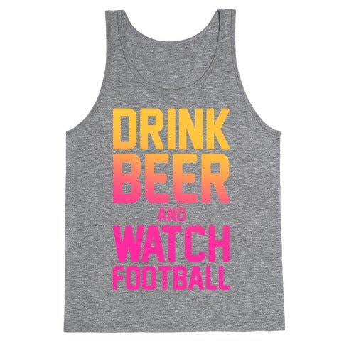 Drink Beer and Watch Football Tank Top