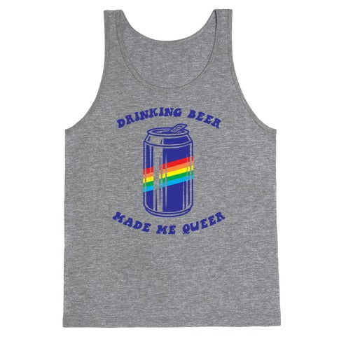 Drinking Beer Made Me Queer Tank Top