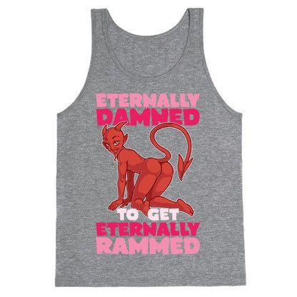 Eternally Damned To Get Eternally Rammed Tank Top