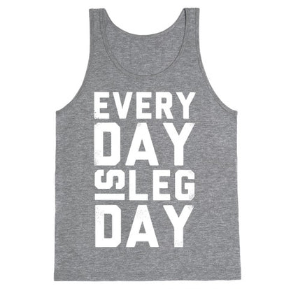 Everyday is Leg Day! Tank Top