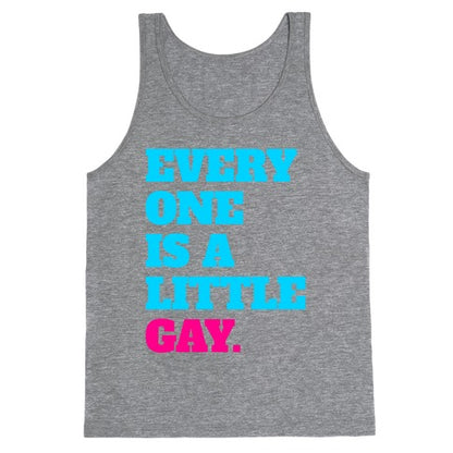 Everyone Is A Little Gay Tank Top