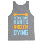 Everything Hurts And I'm Dying Tank Top