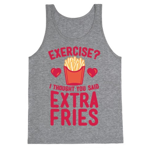 Exercise? I Thought You Said Extra Fries Tank Top