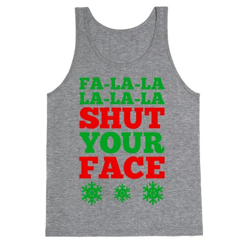 Fa-la-la-la-la-la Shut Your Face Tank Top