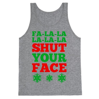 Fa-la-la-la-la-la Shut Your Face Tank Top
