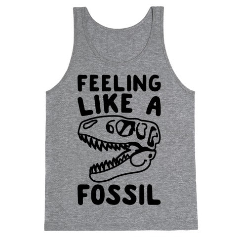 Feeling Like A Fossil Tank Top