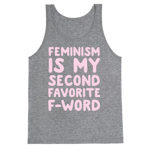 Feminism Is My Second Favorite F-Word Tank Top